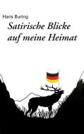 Satirische Blicke auf meine Heimat di Hans Buring edito da Books on Demand