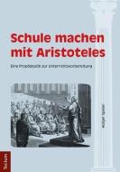 Schule machen mit Aristoteles di Holger Speier edito da Tectum Verlag