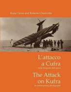The Attack on Kufra / L'Attacco a Cufra di Kuno Gross, Roberto Chiarvetto, Jonathan Pittaway edito da Books on Demand