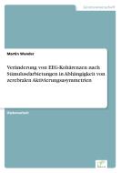 Veränderung von EEG-Kohärenzen nach Stimulusdarbietungen in Abhängigkeit von zerebralen Aktivierungsasymmetrien di Martin Wunder edito da Diplom.de