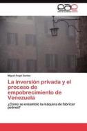 La inversión privada y el proceso de empobrecimiento de Venezuela di Miguel Ángel Santos edito da LAP Lambert Acad. Publ.