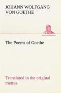 The Poems of Goethe Translated in the original metres di Johann Wolfgang von Goethe edito da TREDITION CLASSICS