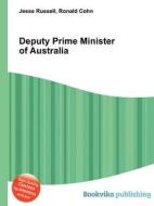 Deputy Prime Minister Of Australia di Jesse Russell, Ronald Cohn edito da Book On Demand Ltd.