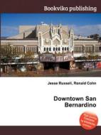 Downtown San Bernardino di Jesse Russell, Ronald Cohn edito da Book On Demand Ltd.