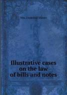 Illustrative Cases On The Law Of Bills And Notes di Wm Underhill Moore edito da Book On Demand Ltd.