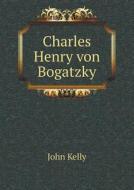 Charles Henry Von Bogatzky di Fellow John Kelly edito da Book On Demand Ltd.