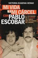 Mi Vida Y Mi Carcel Con Pablo Escobar di Victoria Eugenia Henao edito da PLANETA PUB