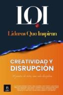 Creatividad y Disrupción: Líderes que Inspiran di Líderes Que Inspiran edito da LIGHTNING SOURCE INC