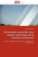 Commande vectorielle sans capteur mécanique de la machine asynchrone di Samir Moulahoum edito da Editions universitaires europeennes EUE