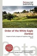 Order of the White Eagle (Serbia) edito da Betascript Publishing