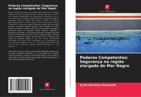 Poderes Competentes: Segurança na região alargada do Mar Negro di Scott Nicholas Romaniuk edito da Edições Nosso Conhecimento