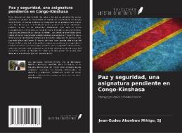 Paz y seguridad, una asignatura pendiente en Congo-Kinshasa di Sj Akonkwa Mihigo edito da Ediciones Nuestro Conocimiento