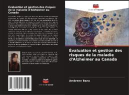 Évaluation et gestion des risques de la maladie d'Alzheimer au Canada di Ambreen Bano edito da Editions Notre Savoir