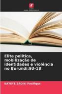 Elite política, mobilização de identidades e violência no Burundi:93-18 di Kayeye SADIKI Pacifique edito da Edições Nosso Conhecimento