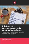O futuro da aprendizagem e da gestão da mudança di Ivan Escalona edito da Edições Nosso Conhecimento