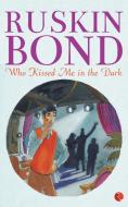 Who Kissed Me In The Dark di Ruskin Bond edito da Rupa Publications