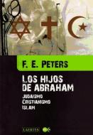 Los hijos de Abraham : judaísmo, cristianismo, islam di Emili Olcina, Frank E. Peters edito da Laertes Editorial, S.L.