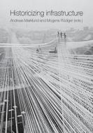 Historicizing Infrastructure edito da Aarhus University Press
