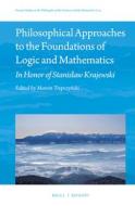 Philosophical Approaches to the Foundations of Logic and Mathematics: In Honor of Professor Stanislaw Krajewski edito da BRILL/RODOPI
