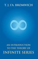 AN INTRODUCTION TO THE THEORY OF INFINIT di T . J. I'A BROMWICH edito da LIGHTNING SOURCE UK LTD