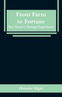 From Farm to Fortune di Horatio Alger edito da Alpha Editions