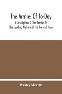 The Armies Of To-Day di Wesley Merritt edito da Alpha Editions