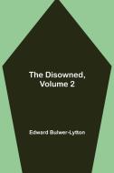 The Disowned, Volume 2. di Edward Bulwer-Lytton edito da Alpha Editions