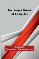 The Trojan women of Euripides di Euripides edito da Alpha Edition