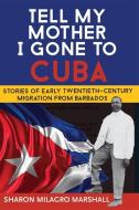 Tell My Mother I Gone to Cuba di Sharon Milagro Marshall edito da The University of the West Indies Press