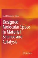 Designed Molecular Space in Material Science and Catalysis edito da SPRINGER NATURE