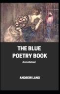 The Blue Poetry Book Annotated di Lang Andrew Lang edito da Independently Published