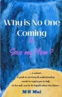Why Is No One Coming To Save My Mom? di Mui M H Mui edito da Independently Published