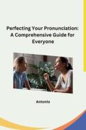 Perfecting Your Pronunciation di Antonio edito da sunshine