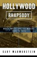 Hollywood Rhapsody: The Story of Movie Music, 1900-1975 di Gary Marmorstein edito da Cengage Learning
