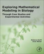 Exploring Mathematical Modeling in Biology Through Case Studies and Experimental Activities di Rebecca Sanft, Anne Walter edito da ACADEMIC PR INC