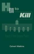 How to Kill a Dragon: Aspects of Indo-European Poetics di Calvert Watkins edito da OXFORD UNIV PR