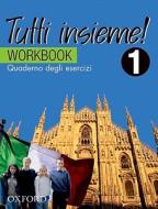 Tutti Insieme!: Part 1: Workbook di Lucia D'Angelo, Danielle Rossi, Daniele Bourdais, Sue Finnie, Chris Turner edito da Oxford University Press