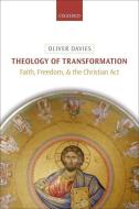 Theology of Transformation: Faith, Freedom, and the Christian Act di Oliver Davies edito da OXFORD UNIV PR