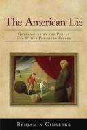 The American Lie di Benjamin Ginsberg edito da Oxford University Press