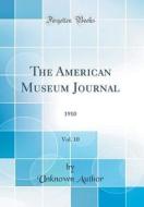 The American Museum Journal, Vol. 10: 1910 (Classic Reprint) di Unknown Author edito da Forgotten Books