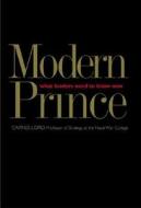 The Modern Prince: What Leaders Need to Know Now di Carnes Lord edito da YALE UNIV PR