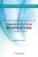 The Use and Effectiveness of Powered Air Purifying Respirators in Health Care: Workshop Summary di Institute Of Medicine, Board On Health Sciences Policy edito da NATL ACADEMY PR