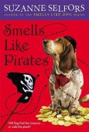Smells Like Pirates di Suzanne Selfors edito da LITTLE BROWN & CO
