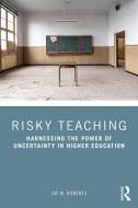 Risky Teaching di Jay W. Roberts edito da Taylor & Francis Ltd