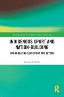 Indigenous Sport And Nation-Building di Eivind A. Skille edito da Taylor & Francis Ltd