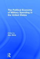 The Political Economy of Military Spending in the United States di Mintz Alex edito da Taylor & Francis Ltd