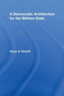 A Democratic Architecture for the Welfare State di Victor A. (Institute for Civil Society Studies Pestoff edito da Taylor & Francis Ltd