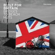 Built for Britain di Peter Ashley edito da John Wiley & Sons