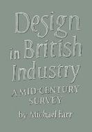 Design in British Industry di Michael Farr edito da Cambridge University Press