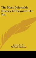 The Most Delectable History Of Reynard T di JOSEPH JACOBS edito da Kessinger Publishing